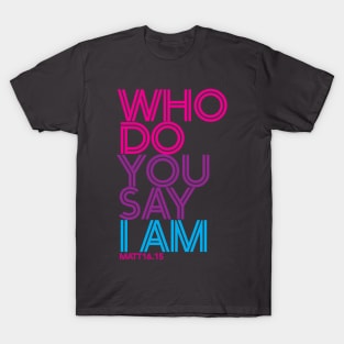 Who Do You Say_INLINE T-Shirt